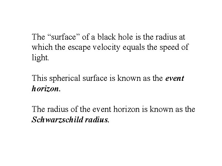 The “surface” of a black hole is the radius at which the escape velocity The “surface” of a black hole is the radius at which the escape velocity