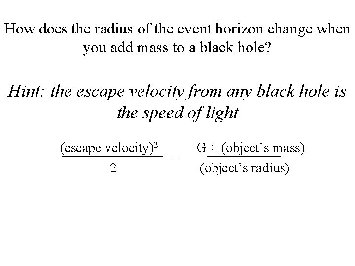 How does the radius of the event horizon change when you add mass to How does the radius of the event horizon change when you add mass to