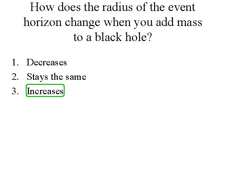 How does the radius of the event horizon change when you add mass to How does the radius of the event horizon change when you add mass to