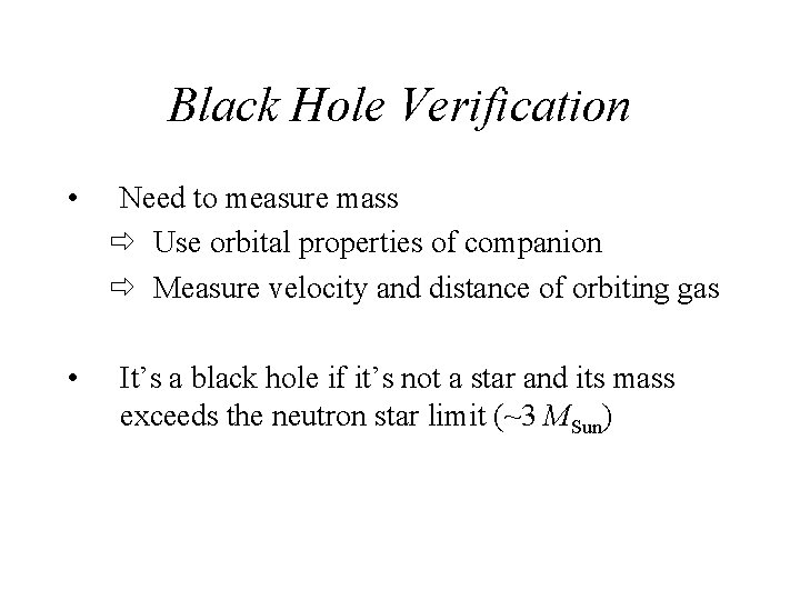 Black Hole Verification • • Need to measure mass Use orbital properties of companion Black Hole Verification • • Need to measure mass Use orbital properties of companion