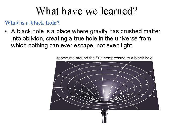 What have we learned? What is a black hole? • A black hole is What have we learned? What is a black hole? • A black hole is