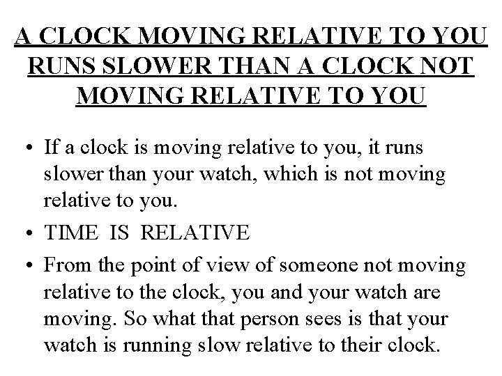 A CLOCK MOVING RELATIVE TO YOU RUNS SLOWER THAN A CLOCK NOT MOVING RELATIVE A CLOCK MOVING RELATIVE TO YOU RUNS SLOWER THAN A CLOCK NOT MOVING RELATIVE