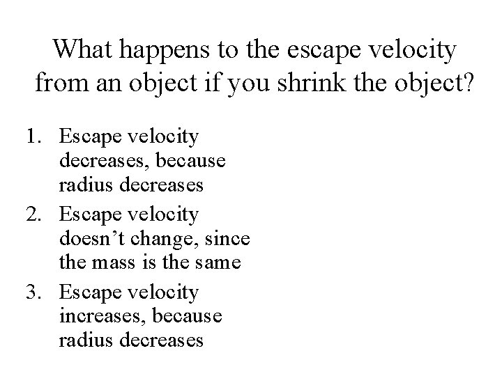 What happens to the escape velocity from an object if you shrink the object? What happens to the escape velocity from an object if you shrink the object?