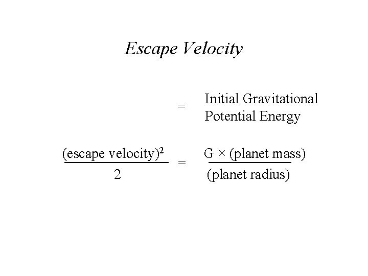 Escape Velocity = (escape velocity)2 = 2 Initial Gravitational Potential Energy G × (planet Escape Velocity = (escape velocity)2 = 2 Initial Gravitational Potential Energy G × (planet