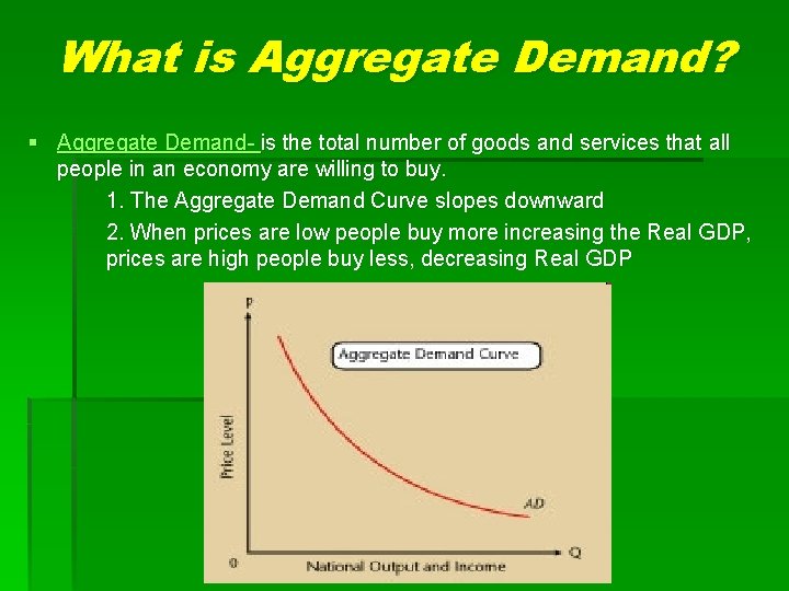 What is Aggregate Demand? § Aggregate Demand- is the total number of goods and