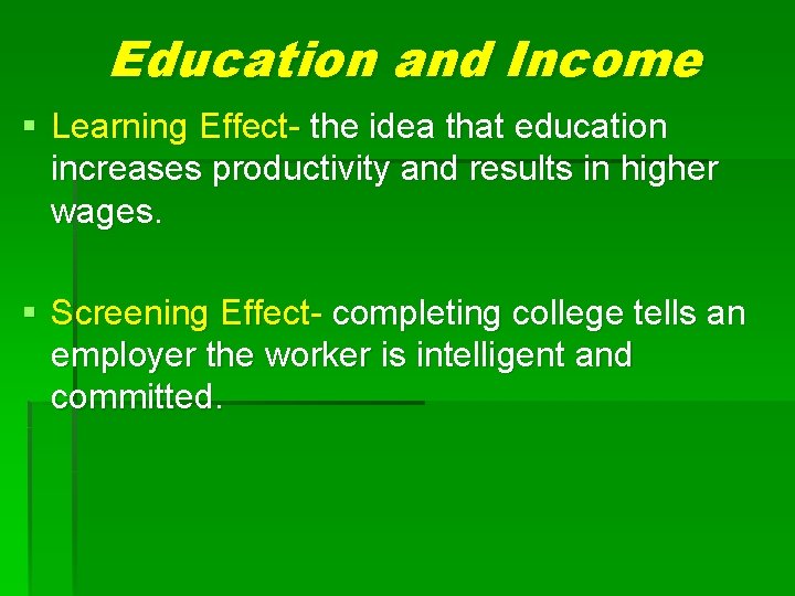 Education and Income § Learning Effect- the idea that education increases productivity and results Education and Income § Learning Effect- the idea that education increases productivity and results