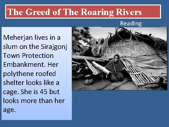 The Greed of The Roaring Rivers Reading Meherjan lives in a slum on the