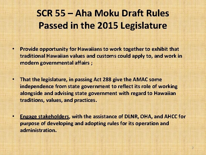 SCR 55 – Aha Moku Draft Rules Passed in the 2015 Legislature • Provide