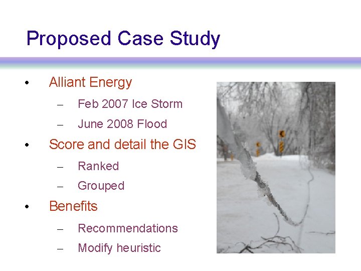 Proposed Case Study • • • Alliant Energy – Feb 2007 Ice Storm –