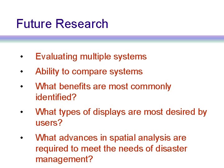 Future Research • Evaluating multiple systems • Ability to compare systems • What benefits