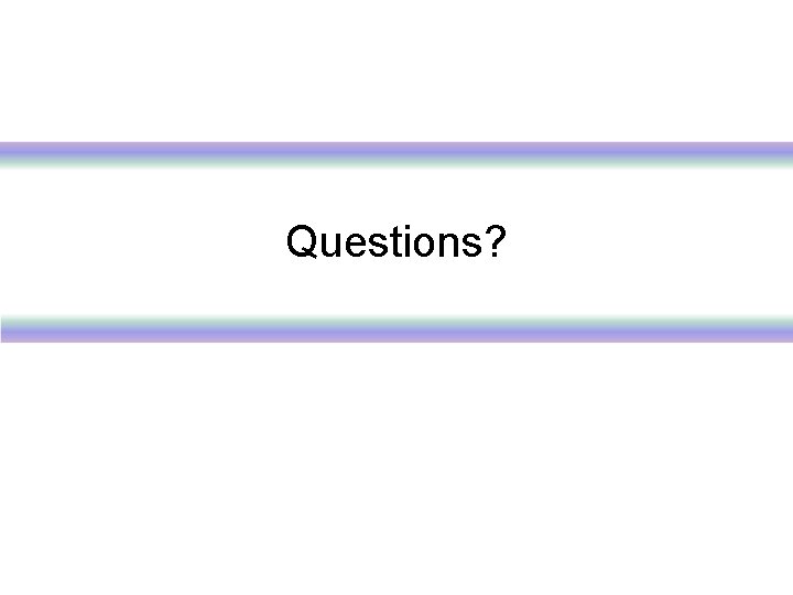 Questions? 