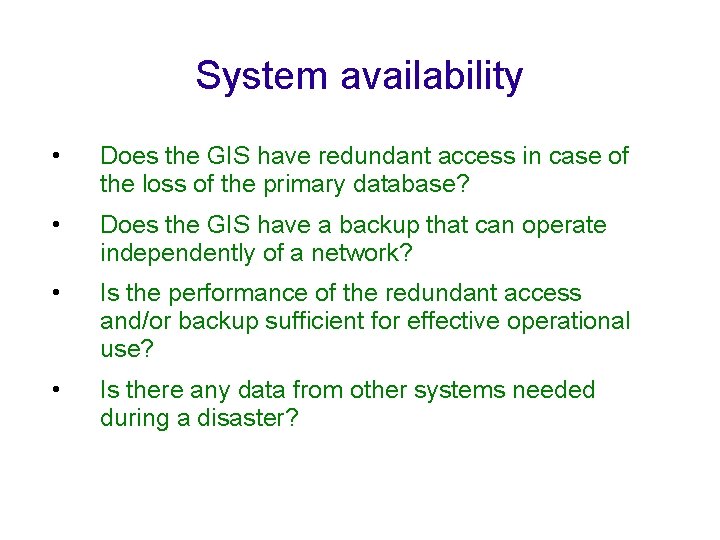 System availability • Does the GIS have redundant access in case of the loss