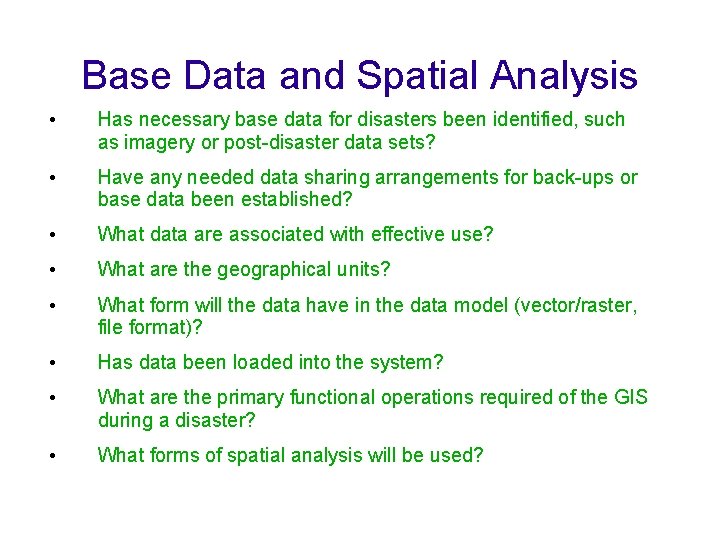 Base Data and Spatial Analysis • Has necessary base data for disasters been identified,