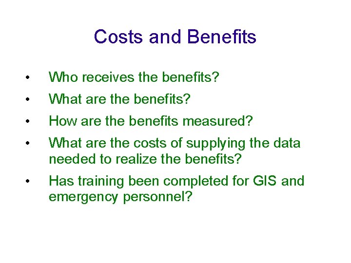 Costs and Benefits • Who receives the benefits? • What are the benefits? •