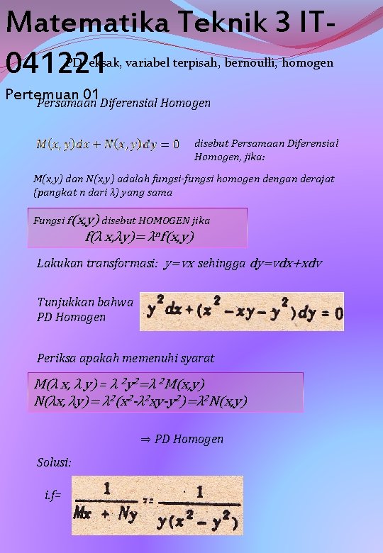 Matematika Teknik 3 IT 041221 PD eksak, variabel terpisah, bernoulli, homogen Pertemuan 01 Persamaan