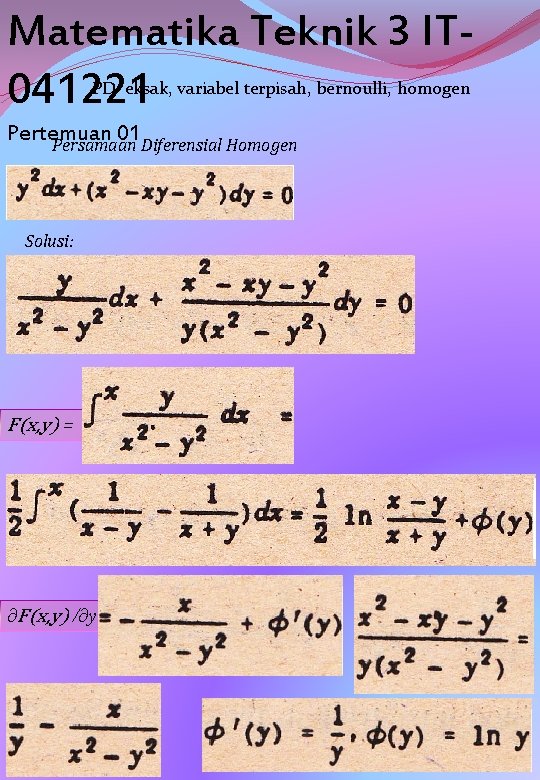 Matematika Teknik 3 IT 041221 PD eksak, variabel terpisah, bernoulli, homogen Pertemuan 01 Persamaan