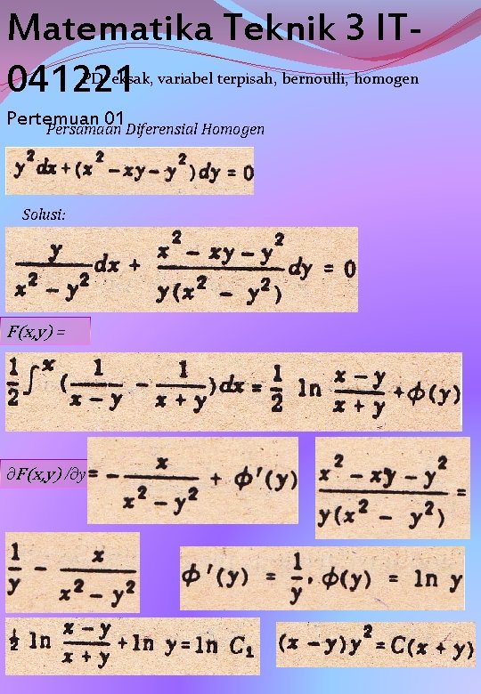 Matematika Teknik 3 IT 041221 PD eksak, variabel terpisah, bernoulli, homogen Pertemuan 01 Persamaan