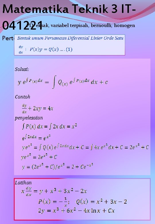 Matematika Teknik 3 IT 041221 PD eksak, variabel terpisah, bernoulli, homogen Pertemuan 01 Solusi: