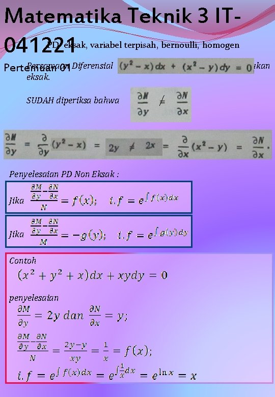 Matematika Teknik 3 IT 041221 PD eksak, variabel terpisah, bernoulli, homogen Persamaan Pertemuan 01