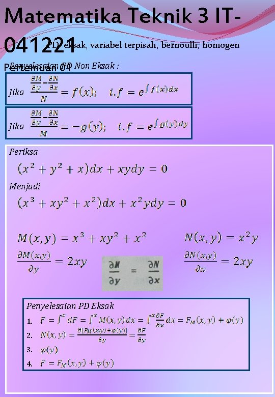 Matematika Teknik 3 IT 041221 PD eksak, variabel terpisah, bernoulli, homogen Penyelesaian 01 PD
