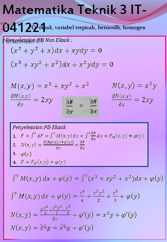 Matematika Teknik 3 IT 041221 PD eksak, variabel terpisah, bernoulli, homogen Penyelesaian 01 PD