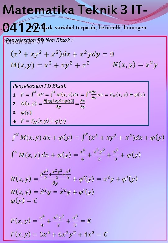 Matematika Teknik 3 IT 041221 PD eksak, variabel terpisah, bernoulli, homogen Penyelesaian 01 PD