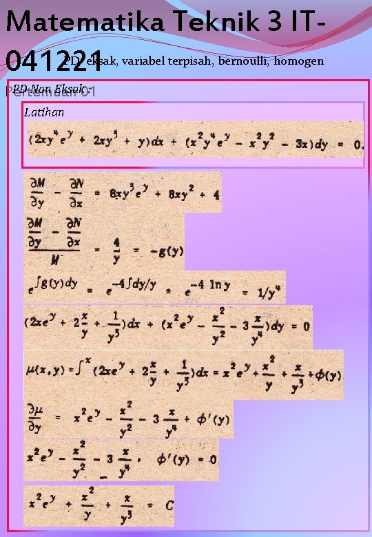 Matematika Teknik 3 IT 041221 PD eksak, variabel terpisah, bernoulli, homogen PD Non Eksak