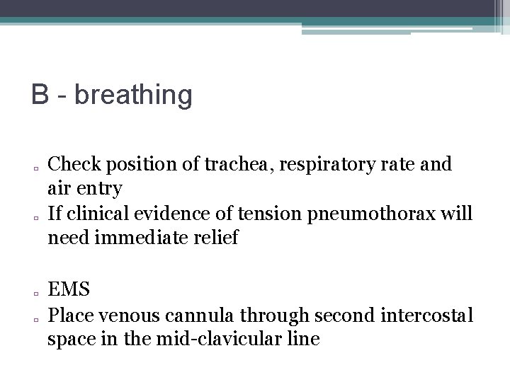B - breathing � � Check position of trachea, respiratory rate and air entry