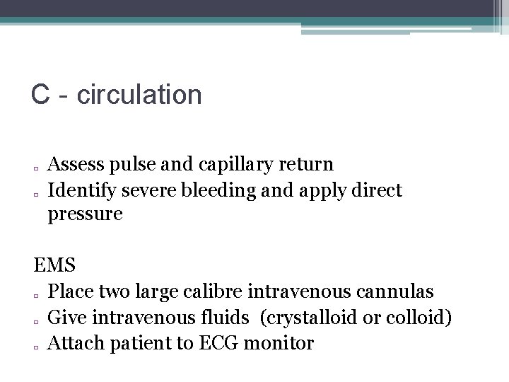 C - circulation � � Assess pulse and capillary return Identify severe bleeding and