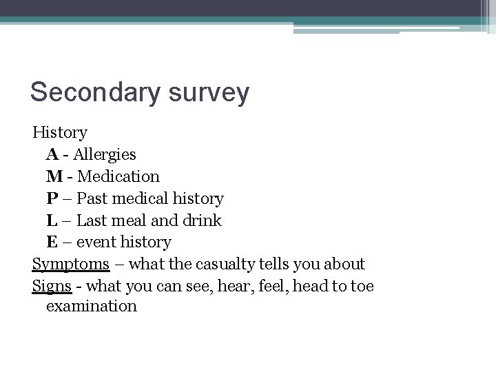 Secondary survey History A - Allergies M - Medication P – Past medical history