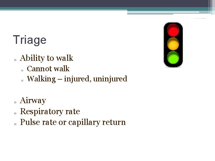Triage � Ability to walk � � � Cannot walk Walking – injured, uninjured