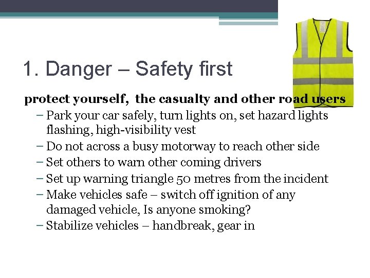 1. Danger – Safety first protect yourself, the casualty and other road users –