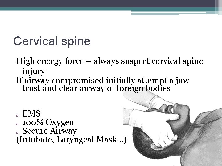 Cervical spine High energy force – always suspect cervical spine injury If airway compromised