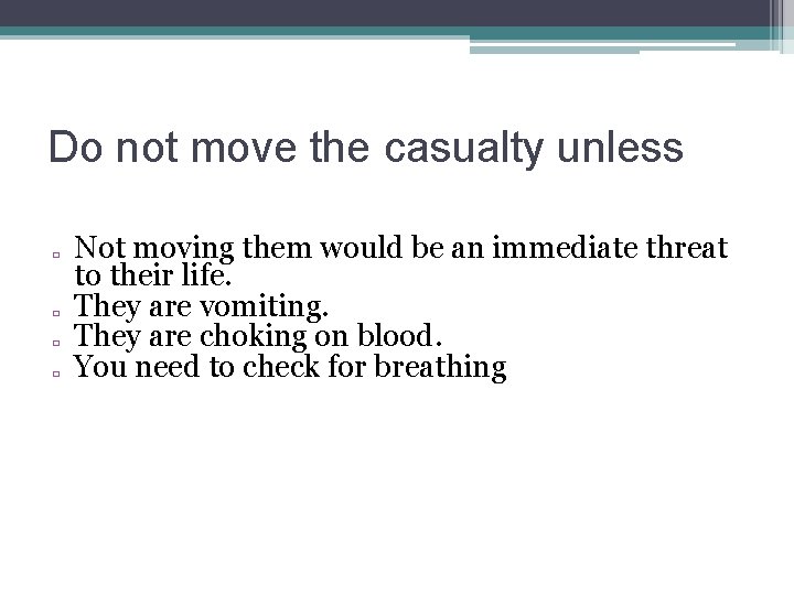 Do not move the casualty unless � � Not moving them would be an