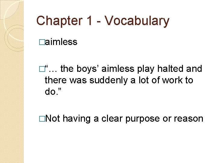 Chapter 1 - Vocabulary �aimless �“… the boys’ aimless play halted and there was