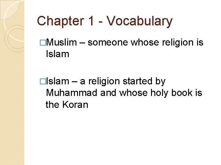 Chapter 1 - Vocabulary �Muslim – someone whose religion is Islam �Islam – a