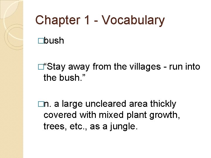 Chapter 1 - Vocabulary �bush �“Stay away from the villages - run into the