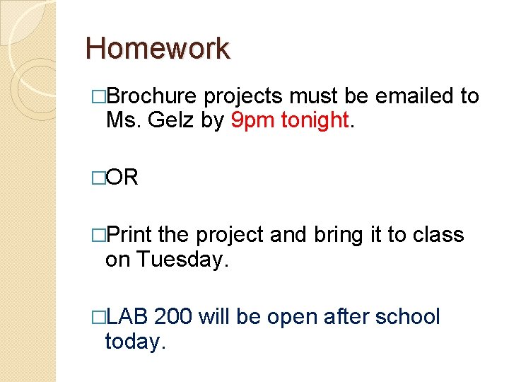 Homework �Brochure projects must be emailed to Ms. Gelz by 9 pm tonight. �OR