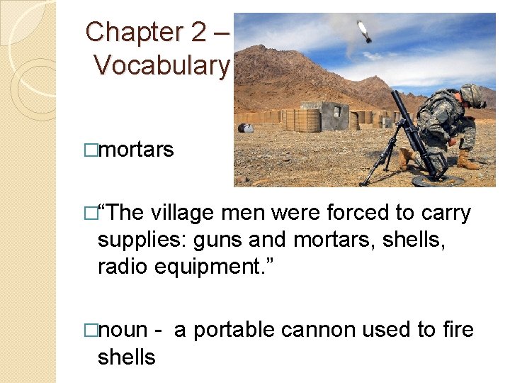 Chapter 2 – Vocabulary �mortars �“The village men were forced to carry supplies: guns