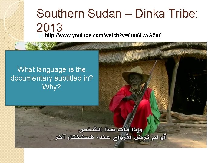 Southern Sudan – Dinka Tribe: 2013 http: //www. youtube. com/watch? v=0 uu 6 tuw.
