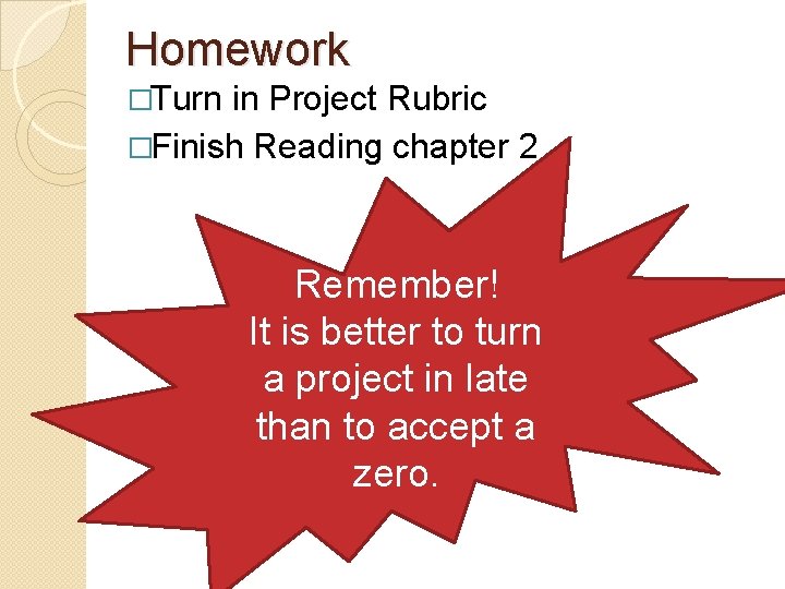 Homework �Turn in Project Rubric �Finish Reading chapter 2 Remember! It is better to