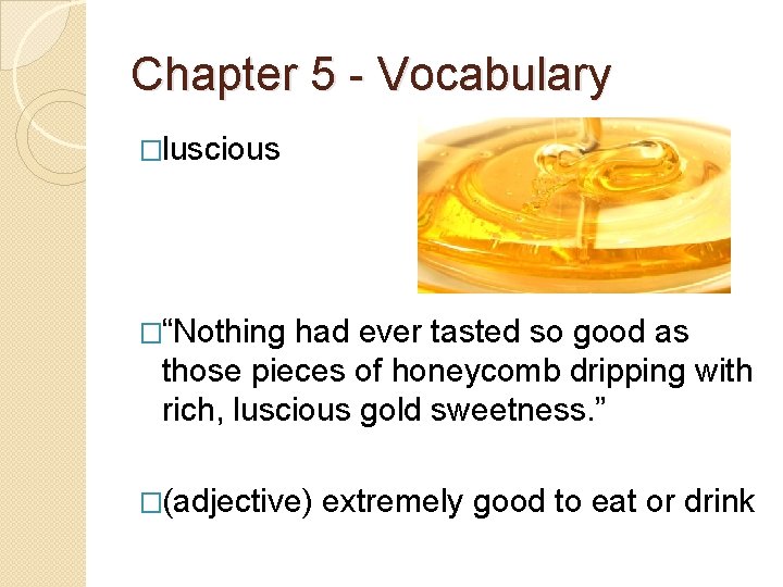 Chapter 5 - Vocabulary �luscious �“Nothing had ever tasted so good as those pieces