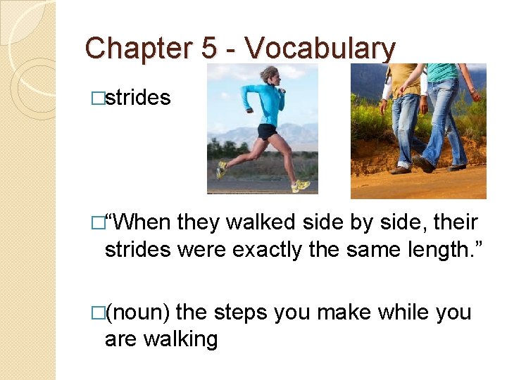 Chapter 5 - Vocabulary �strides �“When they walked side by side, their strides were