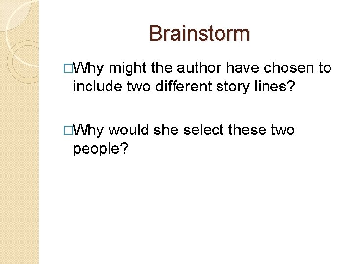 Brainstorm �Why might the author have chosen to include two different story lines? �Why