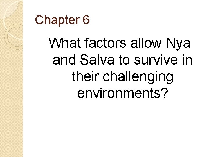 Chapter 6 What factors allow Nya and Salva to survive in their challenging environments?