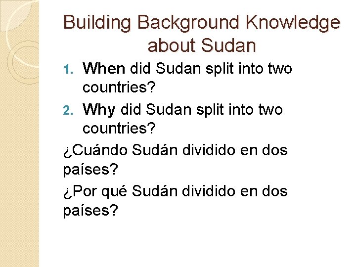 Building Background Knowledge about Sudan When did Sudan split into two countries? 2. Why