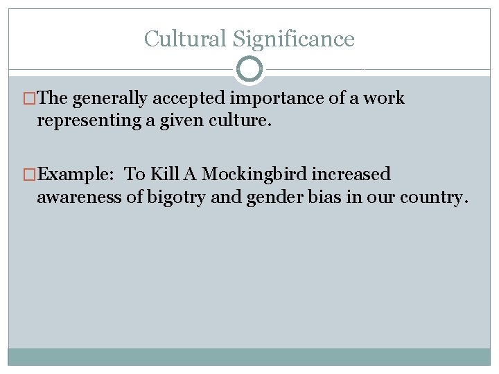 Cultural Significance �The generally accepted importance of a work representing a given culture. �Example: