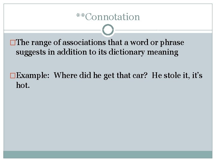**Connotation �The range of associations that a word or phrase suggests in addition to