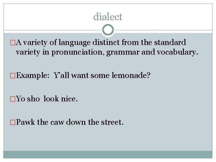 dialect �A variety of language distinct from the standard variety in pronunciation, grammar and