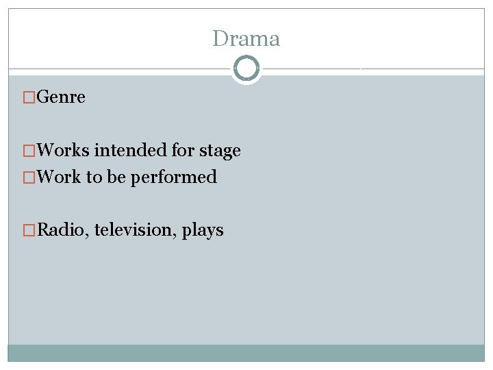 Drama �Genre �Works intended for stage �Work to be performed �Radio, television, plays 